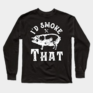 I'd Smoke That Barbeque Long Sleeve T-Shirt